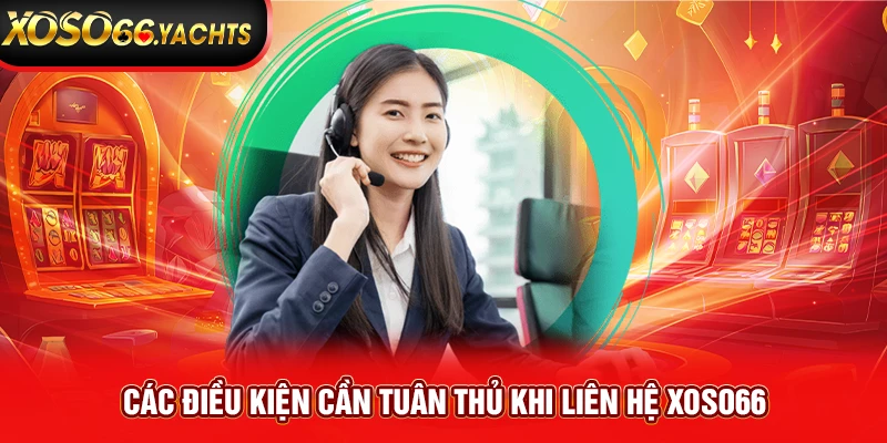 Các điều kiện cần tuân thủ khi liên hệ Xoso66 Các điều kiện cần tuân thủ khi liên hệ Xoso66